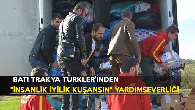 Batı Trakya Türkler’inden “İnsanlık İyilik Kuşansın” yardımseverliği