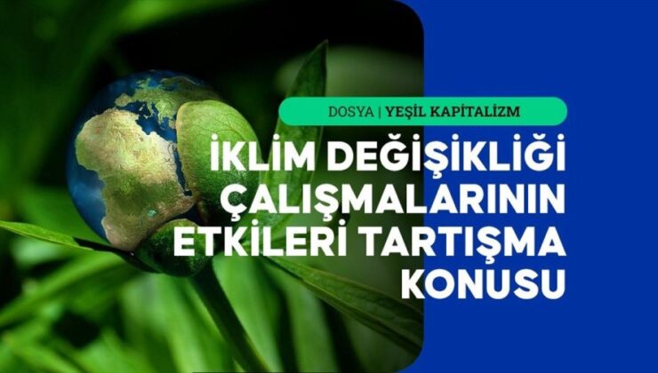 İklim siyasetlerinden tartışmalı tabiat odaklı tahlillere global ısınmayla çabadaki “samimiyet”